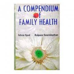 A COMPENDIUM OF FAMILY HEALTH by Dr. Ishrat Syed & Swaminathan A COMPENDIUM OF FAMILY HEALTH by Dr. Ishrat Syed & Swaminathan