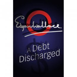 A DEBT DISCHARGED 01 by Edgar Wallace A DEBT DISCHARGED 01 by Edgar Wallace