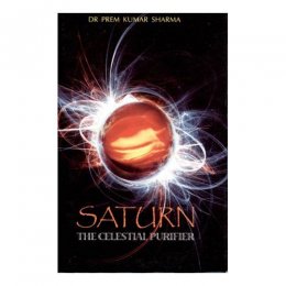 SATURN: THE CELESTIAL PURIFIER by Prem Kumar Sharma SATURN: THE CELESTIAL PURIFIER by Prem Kumar Sharma