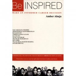 BE INSPIRED: MAKE AN INFORMED CAREER DECISION by Amber Ahuja BE INSPIRED: MAKE AN INFORMED CAREER DECISION by Amber Ahuja