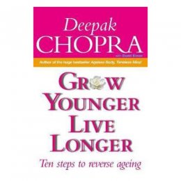Grow Younger, Live Longer by Deepak Chopra Grow Younger, Live Longer by Deepak Chopra