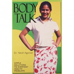 BODY TALK: THE GOOD HEALTH GUIDE by Yatish Agarwal BODY TALK: THE GOOD HEALTH GUIDE by Yatish Agarwal