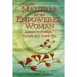 Fifteen Mantras for the Empowered Woman by Abha Rodrigues Fifteen Mantras for the Empowered Woman by Abha Rodrigues