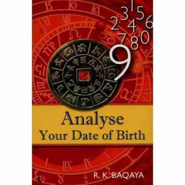 ANALYSE YOUR DATE OF BIRTH by R. K. Baqaya ANALYSE YOUR DATE OF BIRTH by R. K. Baqaya