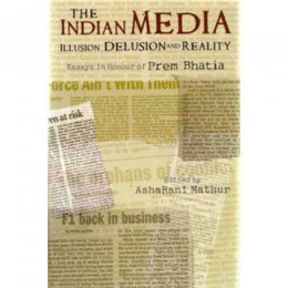 INDIAN MEDIA :ILLUSION, DELUSION AND REALITY by Asha Rani Mathur INDIAN MEDIA :ILLUSION, DELUSION AND REALITY by Asha Rani Mathur