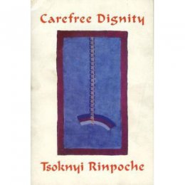 Carefree Dignity by Tsoknyi Drubwang Rinpoche Carefree Dignity by Tsoknyi Drubwang Rinpoche