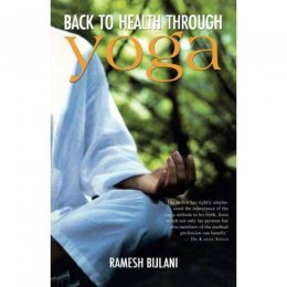 BACK TO HEALTH THROUGH YOGA by Dr Ramesh Bijlani BACK TO HEALTH THROUGH YOGA by Dr Ramesh Bijlani